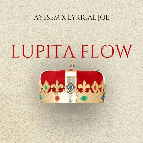 Ayesem – Lupita Flow Ft Lyrical Joe