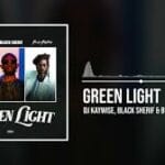 DJ Kaywise – Green Light ft. Black Sherif & Buju Banton