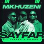 Sayfar – Mkhuzeni Ft Cowboii & Cyfred